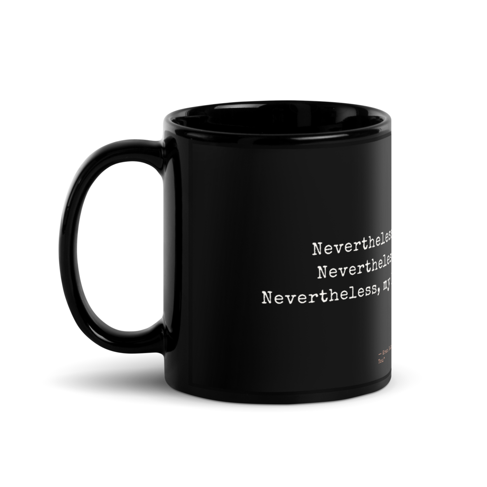 Nevertheless, My Love for Yo — Black Glossy Mug
